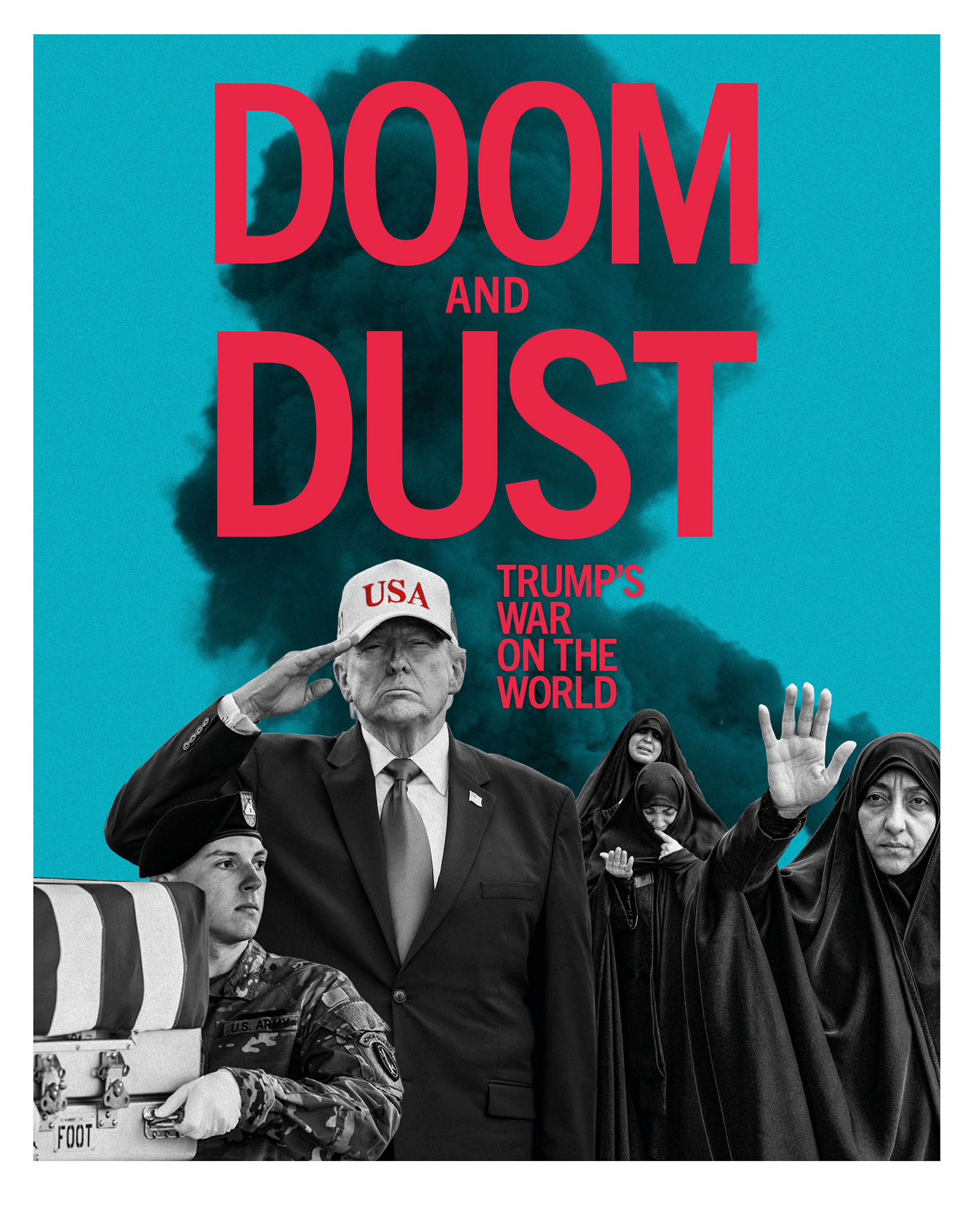 a collage of mourning Iranian women and Donald Trump saluting a fallen soldier, against a blue background with a looming cloud of duct or smoke, and the words DOOM AND DUST, TRUMP's WAR ON THE WORLD overlaid in red